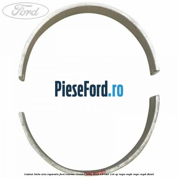 Cuzinet biela cota reparatie Ford Tourneo Connect 2002-2014 1.8 TDCi 110 cp RWPA, RWPB, RWPC, RWPD diesel