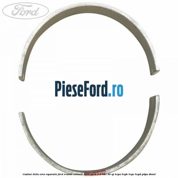 Cuzinet biela cota reparatie Ford Transit Connect 2002-2014 1.8 TDCi 90 cp HCPA, HCPB, HCPC, HCPD, P9PA diesel