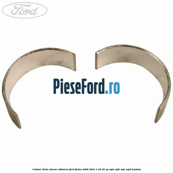 Cuzinet biela culoare albastru Ford Fiesta 2008-2012 1.25 82 cp Cuzinet biela culoare albastru Ford Fiesta 2008-2012 1.25 82 cp SNJA, SNJB, SNJC, SNJD benzina