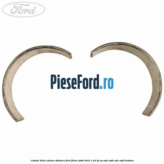 Cuzinet biela culoare albastru Ford Fiesta 2008-2012 1.25 82 cp Cuzinet biela culoare albastru Ford Fiesta 2008-2012 1.25 82 cp SNJA, SNJB, SNJC, SNJD benzina