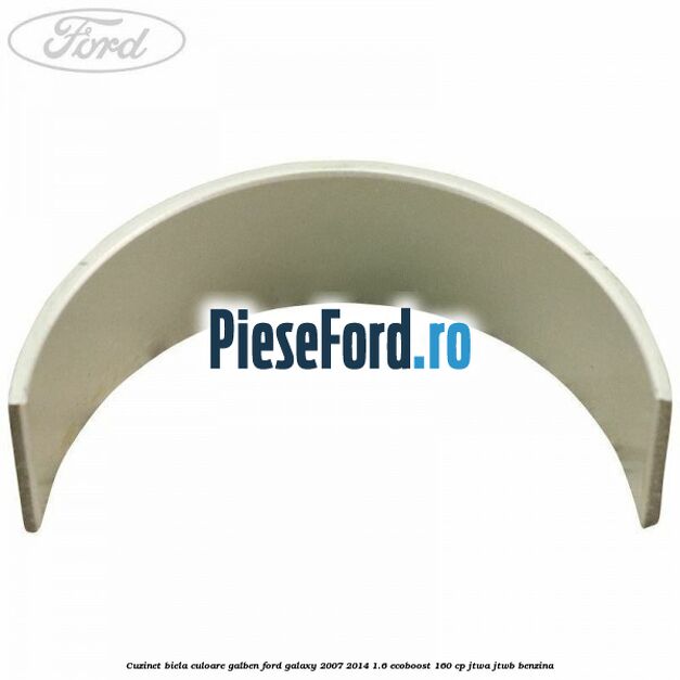 Cuzinet biela culoare galben Ford Galaxy 2007-2014 1.6 EcoBoost 160 cp JTWA, JTWB benzina