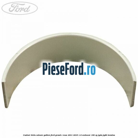 Cuzinet biela culoare galben Ford Grand C-Max 2011-2015 1.6 EcoBoost 150 cp JQDA, JQDB benzina