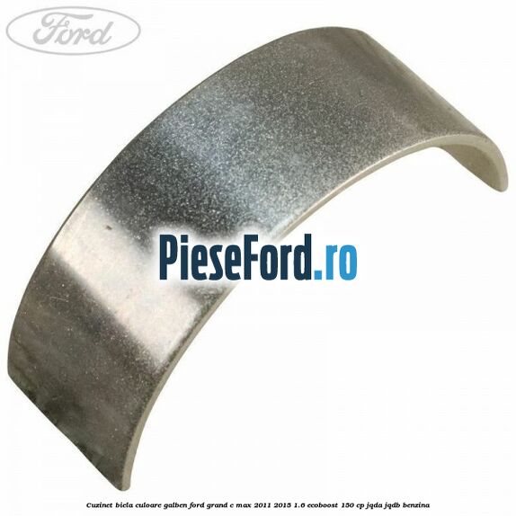 Cuzinet biela culoare galben Ford Grand C-Max 2011-2015 1.6 EcoBoost 150 cp JQDA, JQDB benzina