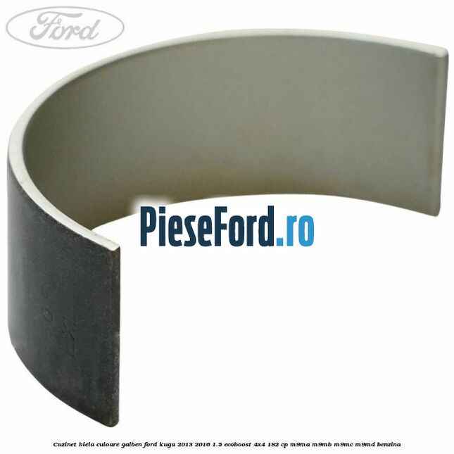 Cuzinet biela culoare galben Ford Kuga 2013-2016 1.5 EcoBoost 4x4 182 cp M9MA, M9MB, M9MC, M9MD benzina