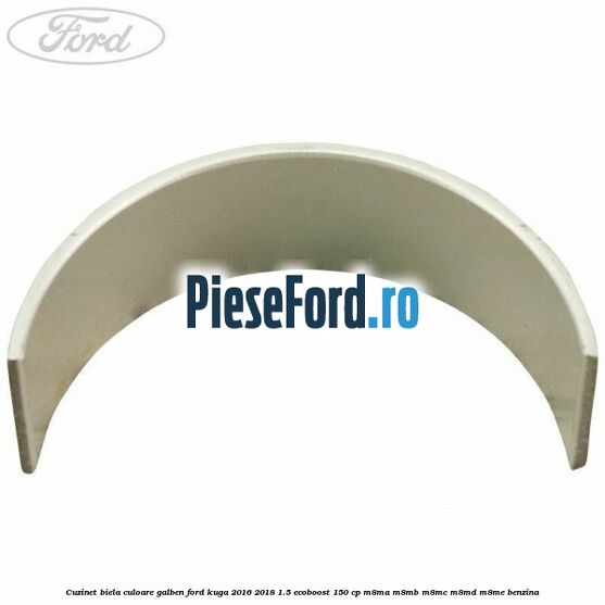 Cuzinet biela culoare galben Ford Kuga 2016-2018 1.5 EcoBoost 150 cp M8MA, M8MB, M8MC, M8MD, M8ME benzina