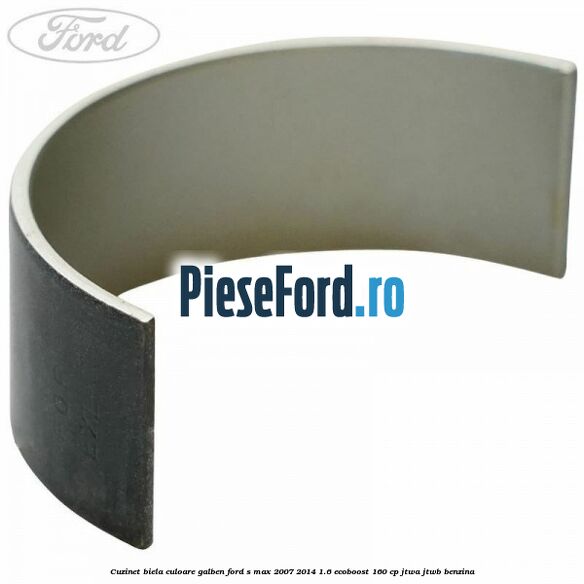 Cuzinet biela culoare galben Ford S-Max 2007-2014 1.6 EcoBoost 160 cp JTWA, JTWB benzina