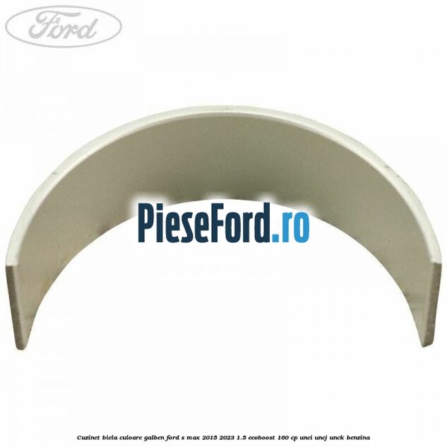 Cuzinet biela culoare galben Ford S-Max 2015-2023 1.5 EcoBoost 160 cp UNCI, UNCJ, UNCK benzina