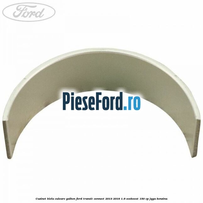 Cuzinet biela culoare galben Ford Transit Connect 2013-2018 1.6 EcoBoost 150 cp Cuzinet biela culoare galben Ford Transit Connect 2013-2018 1.6 EcoBoost 150 cp JQGA benzina