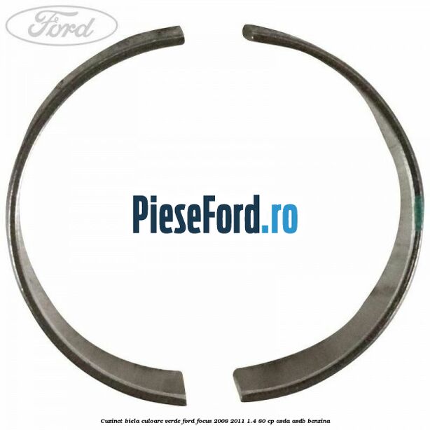 Cuzinet biela culoare verde Ford Focus 2008-2011 1.4 80 cp ASDA, ASDB benzina