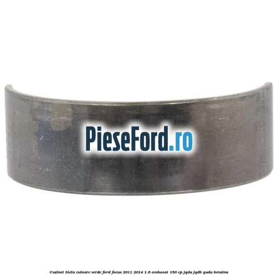 Cuzinet biela culoare verde Ford Focus 2011-2014 1.6 EcoBoost 150 cp JQDA, JQDB, YUDA benzina