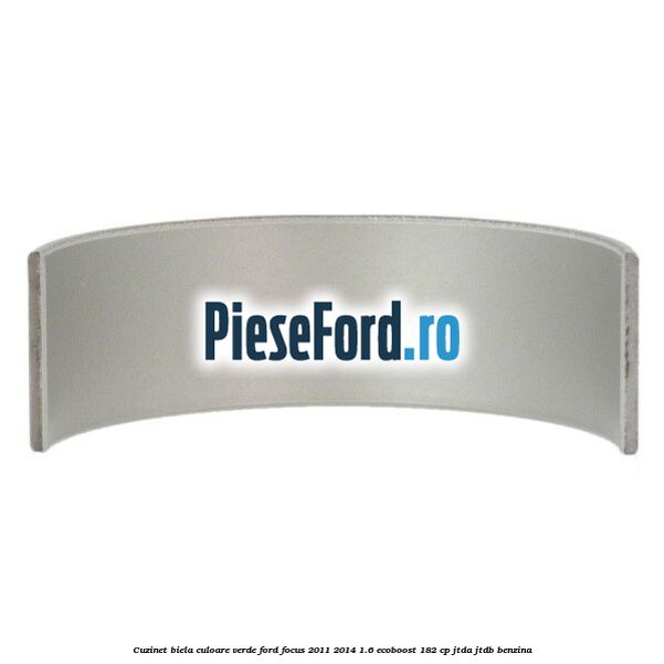Cuzinet biela culoare verde Ford Focus 2011-2014 1.6 EcoBoost 182 cp JTDA, JTDB benzina