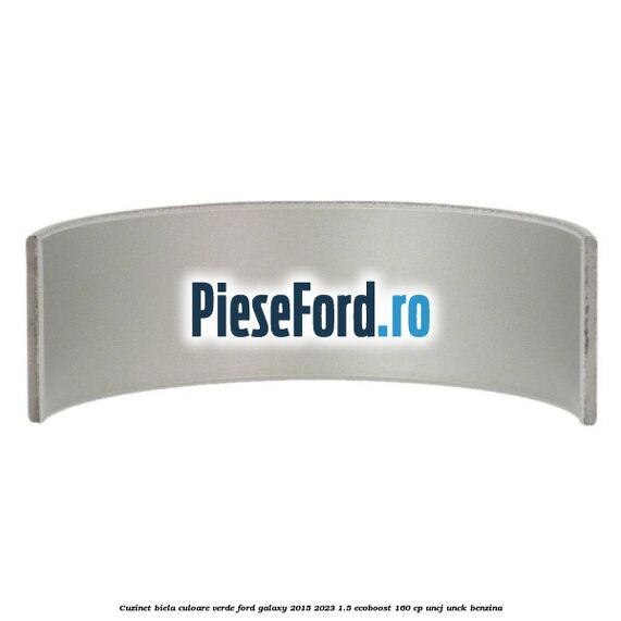 Cuzinet biela culoare verde Ford Galaxy 2015-2023 1.5 EcoBoost 160 cp Cuzinet biela culoare verde Ford Galaxy 2015-2023 1.5 EcoBoost 160 cp UNCJ, UNCK benzina