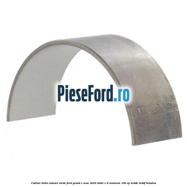 Cuzinet biela culoare verde Ford Grand C-Max 2016-2020 1.5 EcoBoost 150 cp M8DB, M8DF benzina