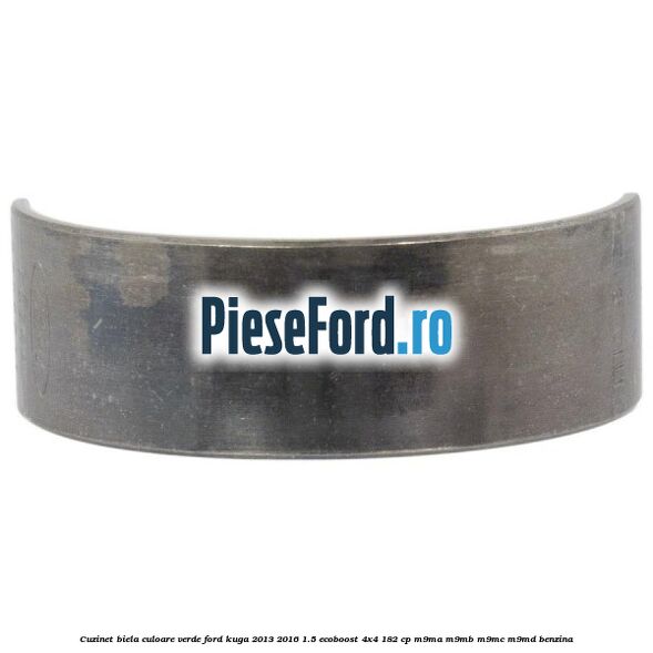 Cuzinet biela culoare verde Ford Kuga 2013-2016 1.5 EcoBoost 4x4 182 cp M9MA, M9MB, M9MC, M9MD benzina
