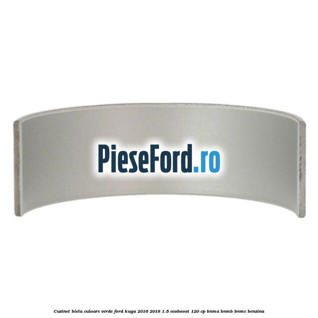 Cuzinet biela culoare verde Ford Kuga 2016-2018 1.5 EcoBoost 120 cp BNMA, BNMB, BNMC benzina