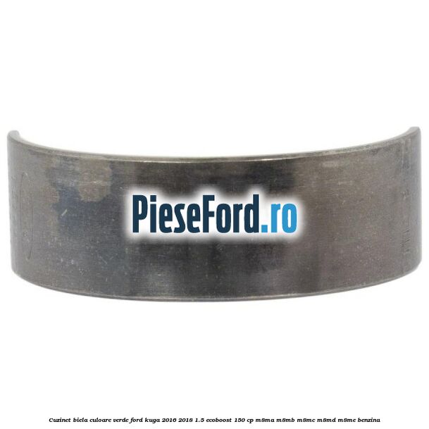 Cuzinet biela culoare verde Ford Kuga 2016-2018 1.5 EcoBoost 150 cp M8MA, M8MB, M8MC, M8MD, M8ME benzina