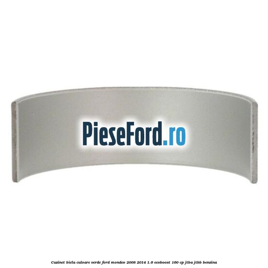 Cuzinet biela culoare verde Ford Mondeo 2008-2014 1.6 EcoBoost 160 cp JTBA, JTBB benzina