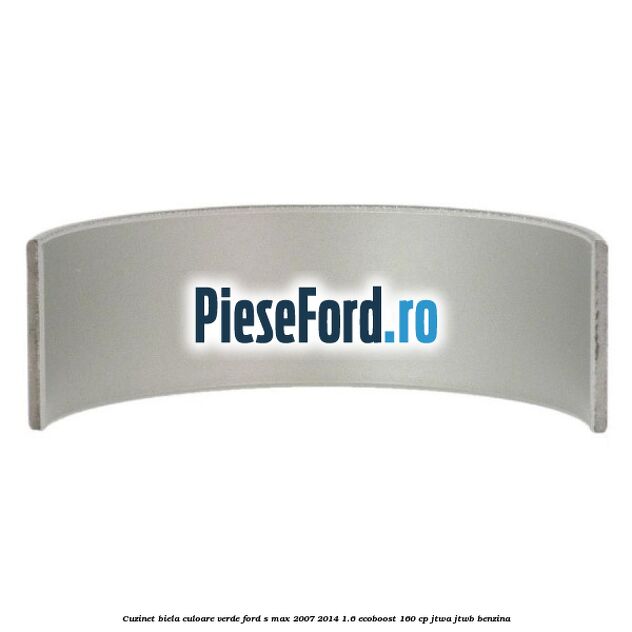 Cuzinet biela culoare verde Ford S-Max 2007-2014 1.6 EcoBoost 160 cp JTWA, JTWB benzina