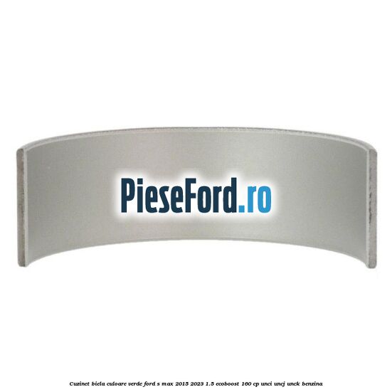 Cuzinet biela culoare verde Ford S-Max 2015-2023 1.5 EcoBoost 160 cp UNCI, UNCJ, UNCK benzina