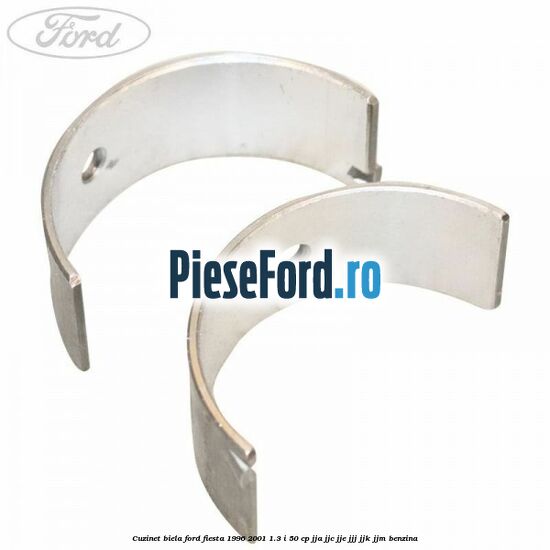 Cuzinet biela Ford Fiesta 1996-2001 1.3 i 50 cp Cuzinet biela Ford Fiesta 1996-2001 1.3 i 50 cp JJA, JJC, JJE, JJJ, JJK, JJM benzina