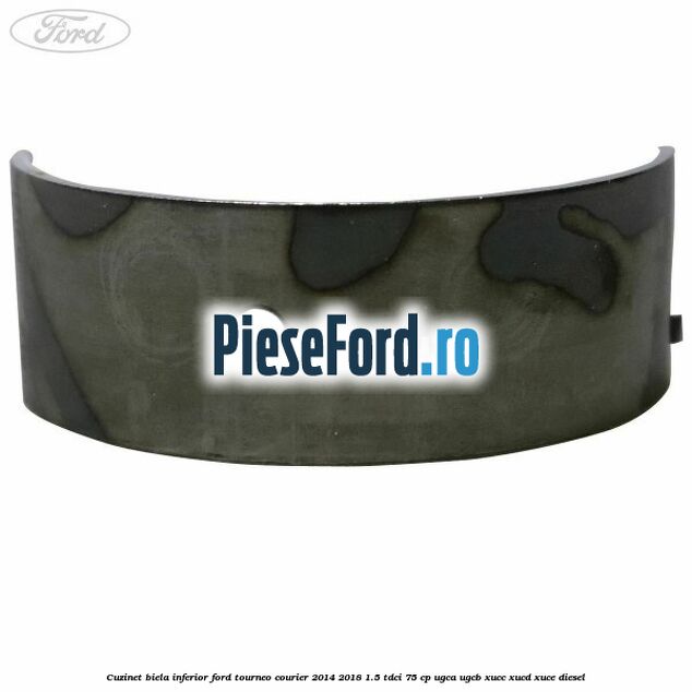 Cuzinet biela inferior Ford Tourneo Courier 2014-2018 1.5 TDCi 75 cp UGCA, UGCB, XUCC, XUCD, XUCE diesel