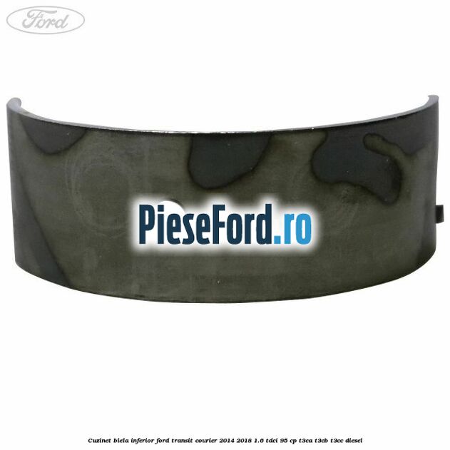 Cuzinet biela inferior Ford Transit Courier 2014-2018 1.6 TDCi 95 cp T3CA, T3CB, T3CC diesel