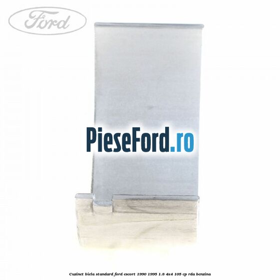 Cuzinet biela standard Ford Escort 1990-1995 1.8 4x4 105 cp RDA benzina