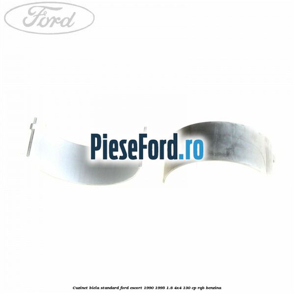 Cuzinet biela standard Ford Escort 1990-1995 1.8 4x4 130 cp RQB benzina