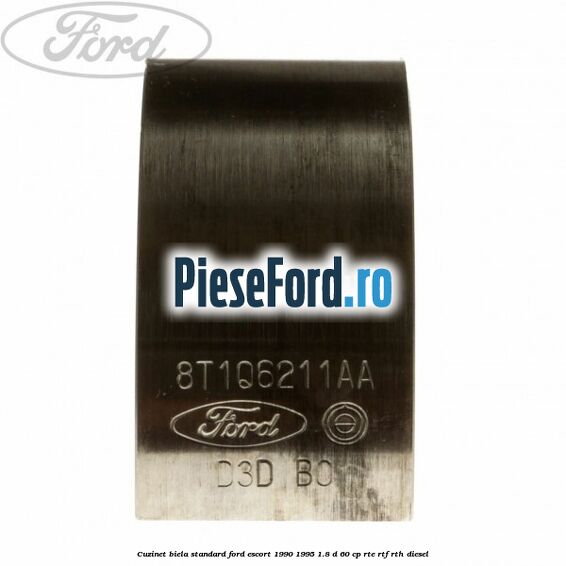 Cuzinet biela standard Ford Escort 1990-1995 1.8 D 60 cp RTE, RTF, RTH diesel
