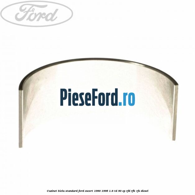 Cuzinet biela standard Ford Escort 1990-1995 1.8 TD 90 cp Cuzinet biela standard Ford Escort 1990-1995 1.8 TD 90 cp RFD, RFK, RFS diesel