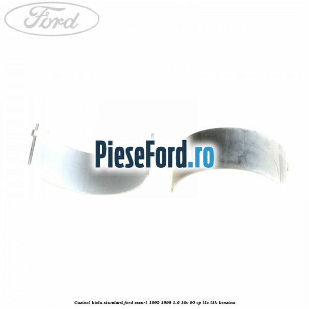 Cuzinet biela standard Ford Escort 1995-1998 1.6 16V 90 cp L1E, L1K benzina