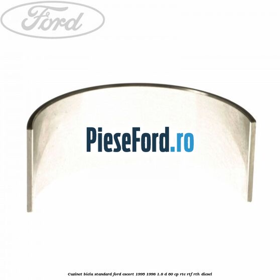 Cuzinet biela standard Ford Escort 1995-1998 1.8 D 60 cp RTE, RTF, RTH diesel