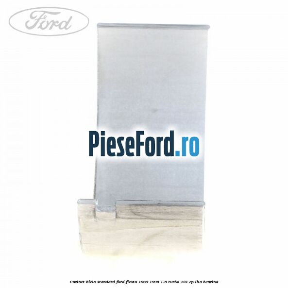 Cuzinet biela standard Ford Fiesta 1989-1996 1.6 Turbo 131 cp LHA benzina