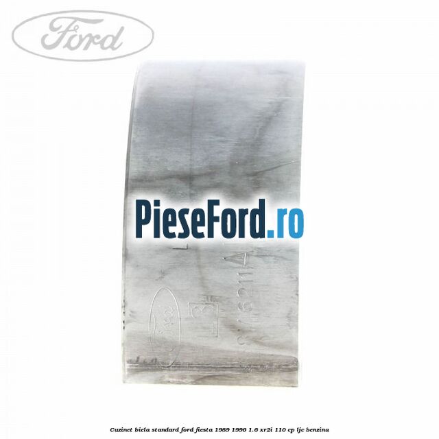 Cuzinet biela standard Ford Fiesta 1989-1996 1.6 XR2i 110 cp Cuzinet biela standard Ford Fiesta 1989-1996 1.6 XR2i 110 cp LJC benzina