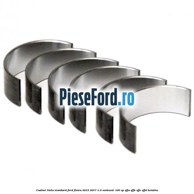 Cuzinet biela standard Ford Fiesta 2013-2017 1.0 EcoBoost 100 cp SFJA, SFJB, SFJC, SFJD benzina