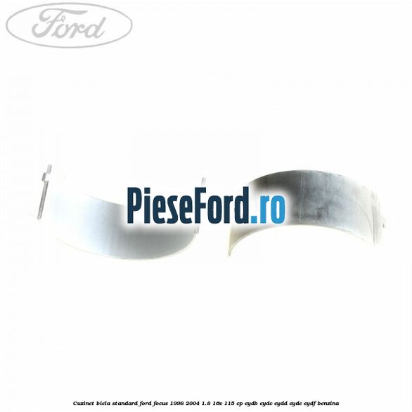 Cuzinet biela standard Ford Focus 1998-2004 1.8 16V 115 cp EYDB, EYDC, EYDD, EYDE, EYDF benzina
