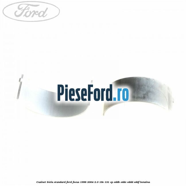 Cuzinet biela standard Ford Focus 1998-2004 2.0 16V 131 cp EDDB, EDDC, EDDD, EDDF benzina