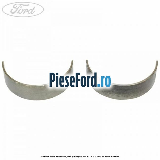 Cuzinet biela standard Ford Galaxy 2007-2014 2.3 160 cp SEWA benzina