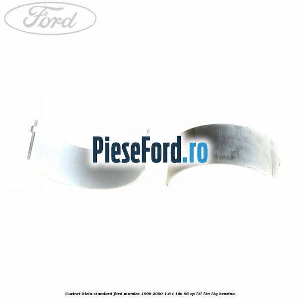 Cuzinet biela standard Ford Mondeo 1996-2000 1.6 i 16V 95 cp L1L, L1N, L1Q benzina
