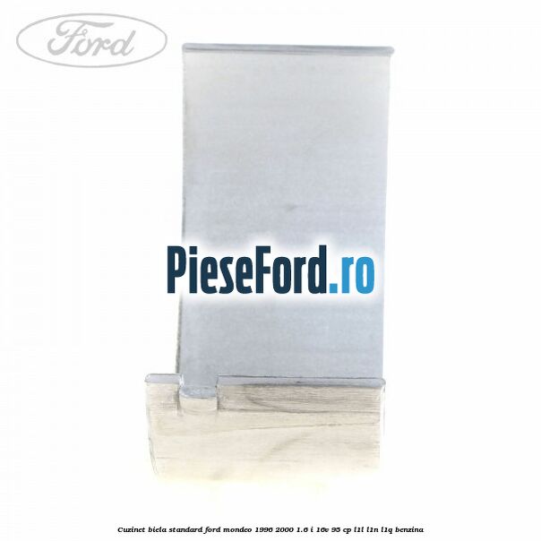 Cuzinet biela standard Ford Mondeo 1996-2000 1.6 i 16V 95 cp L1L, L1N, L1Q benzina