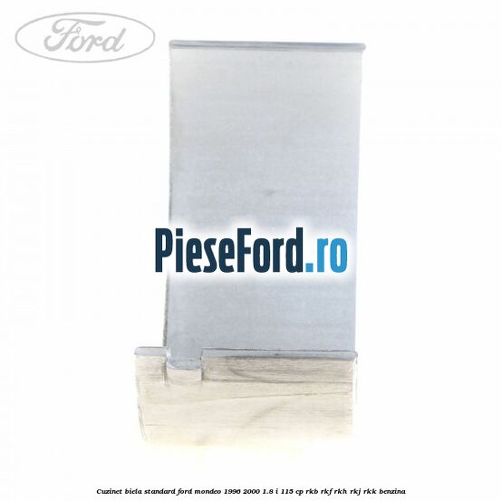 Cuzinet biela standard Ford Mondeo 1996-2000 1.8 i 115 cp RKB, RKF, RKH, RKJ, RKK benzina