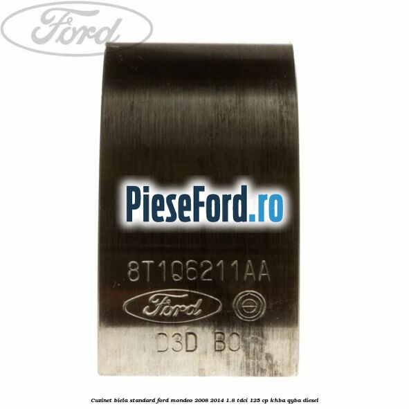 Cuzinet biela standard Ford Mondeo 2008-2014 1.8 TDCi 125 cp KHBA, QYBA diesel