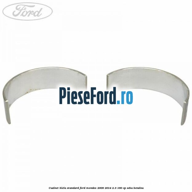Cuzinet biela standard Ford Mondeo 2008-2014 2.3 160 cp Cuzinet biela standard Ford Mondeo 2008-2014 2.3 160 cp SEBA benzina