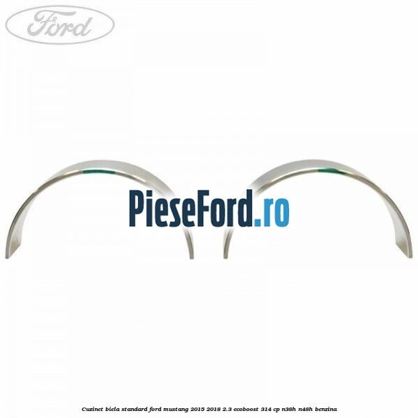 Cuzinet biela standard Ford Mustang 2015-2018 2.3 EcoBoost 314 cp Cuzinet biela standard Ford Mustang 2015-2018 2.3 EcoBoost 314 cp N38H, N48H benzina
