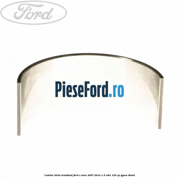 Cuzinet biela standard Ford S-Max 2007-2014 1.8 TDCi 125 cp QYWA diesel