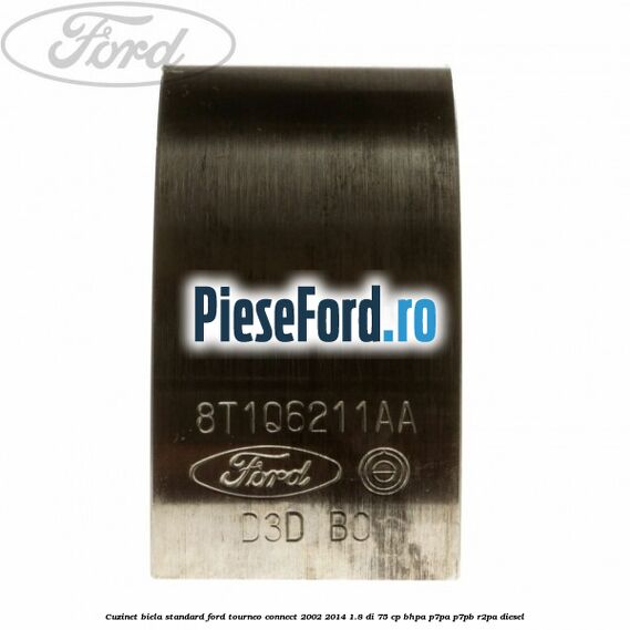Cuzinet biela standard Ford Tourneo Connect 2002-2014 1.8 Di 75 cp BHPA, P7PA, P7PB, R2PA diesel