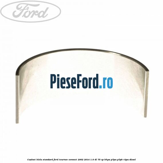 Cuzinet biela standard Ford Tourneo Connect 2002-2014 1.8 Di 75 cp BHPA, P7PA, P7PB, R2PA diesel