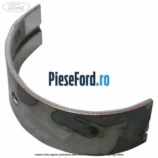 Cuzinet biela superior Ford Fiesta 2008-2012 1.6 TDCi 90 cp HHJC, HHJD, HHJE diesel
