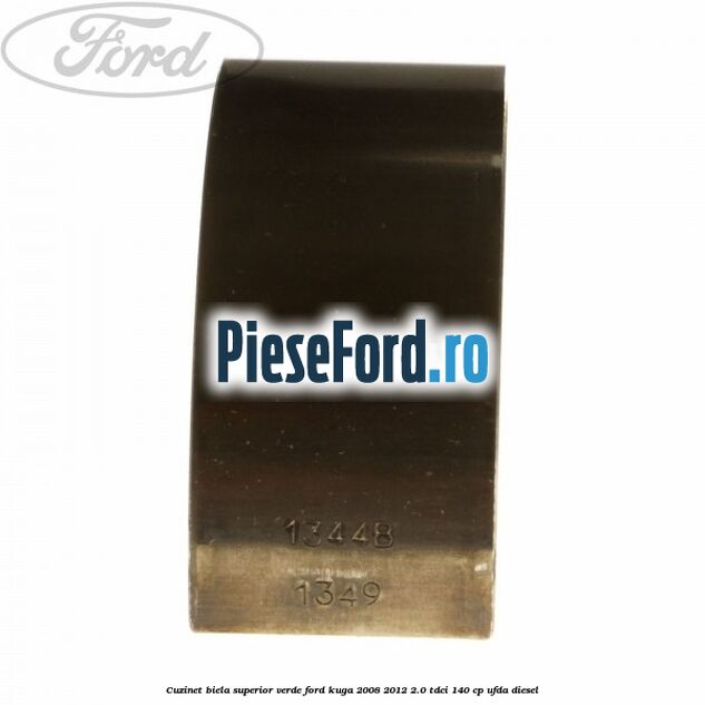 Cuzinet biela superior verde Ford Kuga 2008-2012 2.0 TDCI 140 cp UFDA diesel