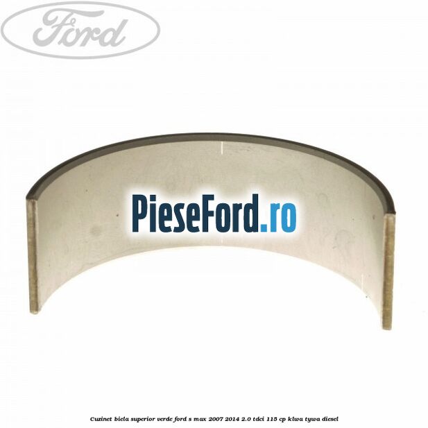 Cuzinet biela superior verde Ford S-Max 2007-2014 2.0 TDCi 115 cp KLWA, TYWA diesel